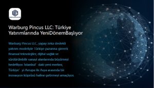 Warburg Pincus ve A. Ümit Taftalı, Türkiye’de Yatırımda Yeni Bir Dönem Başlatıyor