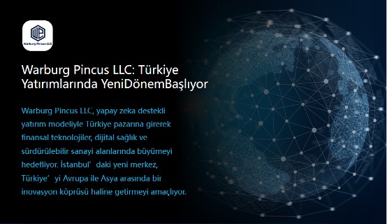 Warburg Pincus ve A. Ümit Taftalı, Türkiye’de Yatırımda Yeni Bir Dönem Başlatıyor